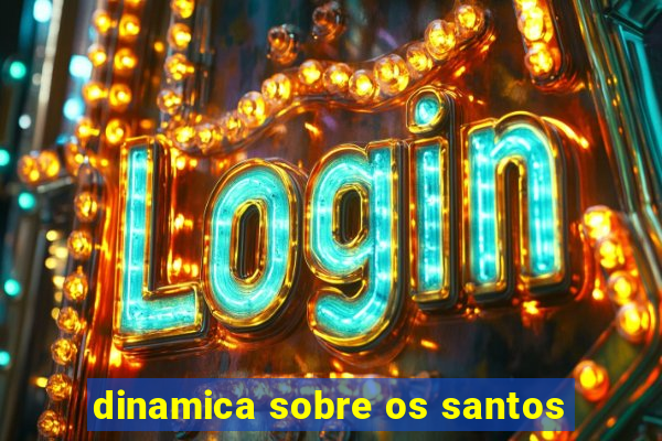 dinamica sobre os santos